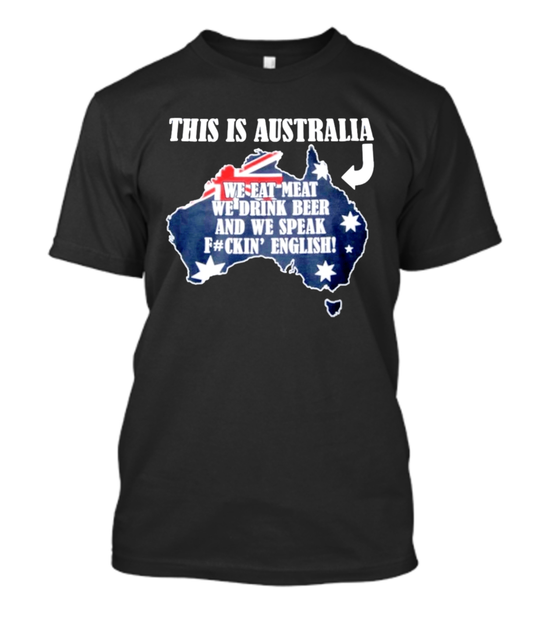 This Is Australia We Eat Meat We Drink Beer And We Speak Fckin English With Australia Map And Flag T-Shirt
