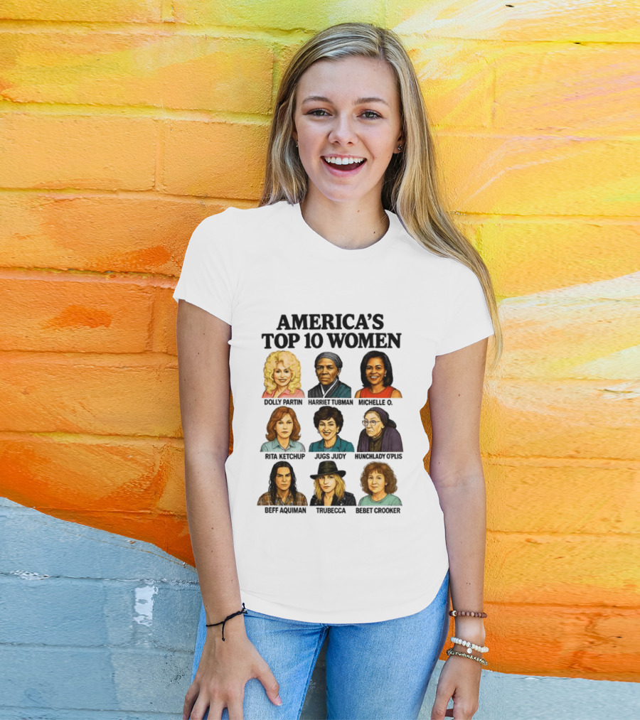 America's Top 10 Women Featuring Dolly, Harriet, Michelle, Rosa, Judge Judy, Oprah, Jeff, Truebecca, Gwen T-Shirt