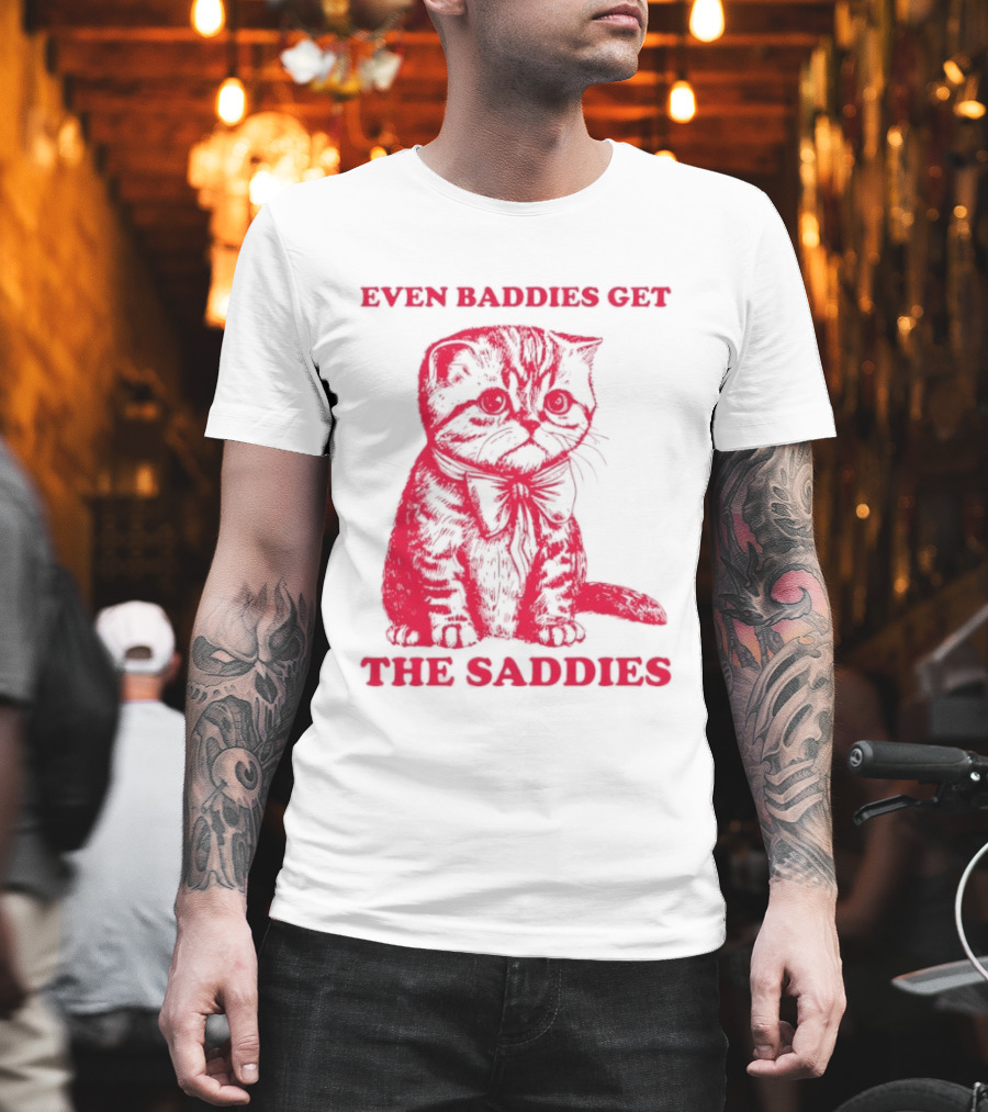 Even Baddies Get The Saddies Cute Cat T-Shirt