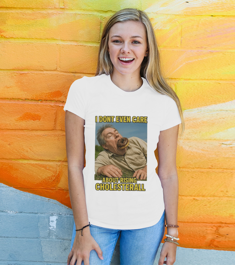 I Don't Even Care About Rising Cholesterall Funny Donut Lover Eating Scene T-Shirt
