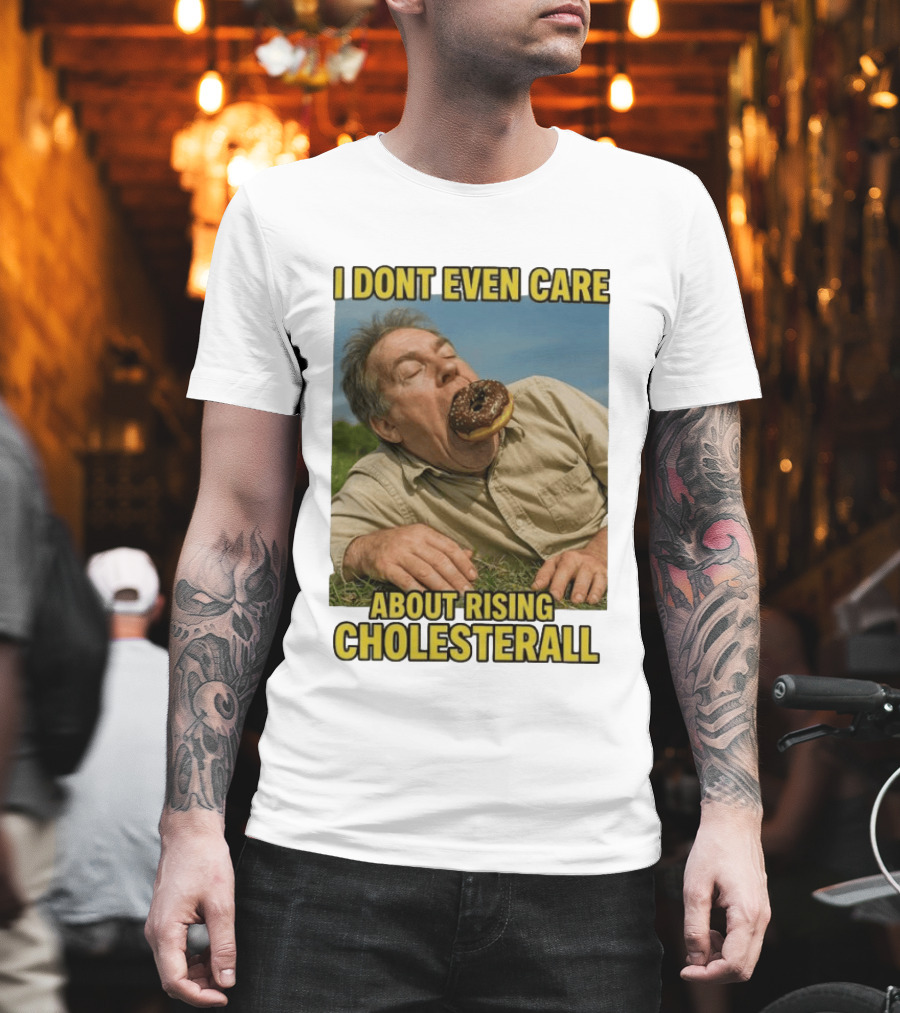 I Don't Even Care About Rising Cholesterall Funny Donut Lover Eating Scene T-Shirt