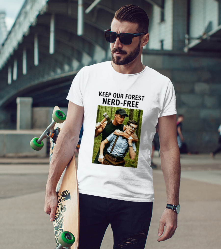 Keep Our Forest Nerd Free Funny Axeman Holding Nerd In Woods T-Shirt
