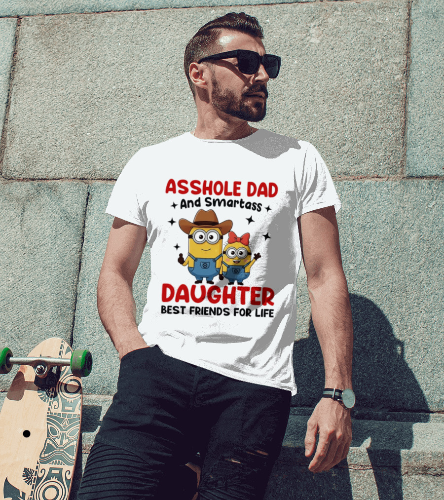 Minions Asshole Dad And Smartass Daughter Best Friends For Life T-Shirt