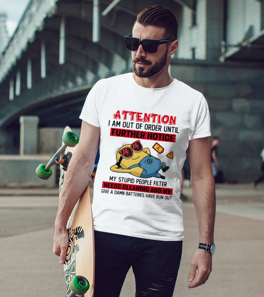 Attention Minion Out Of Order Until Further Notice Stupid People Filter Needs Cleaning T-Shirt