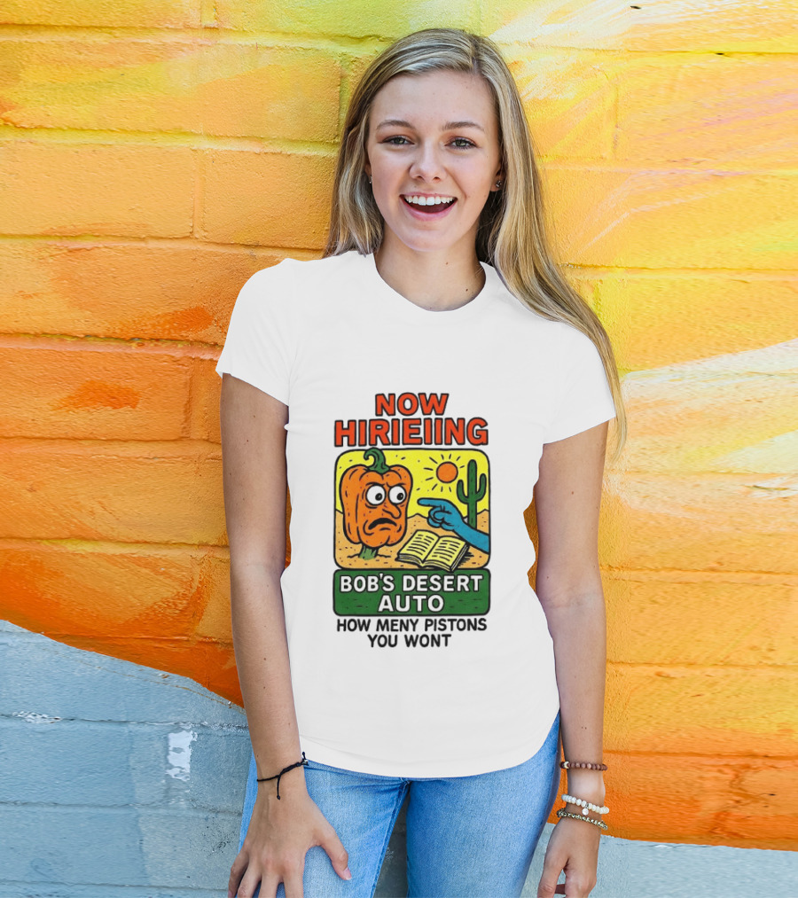 Now Hiring Bob's Desert Auto How Many Pistons You Want T-Shirt