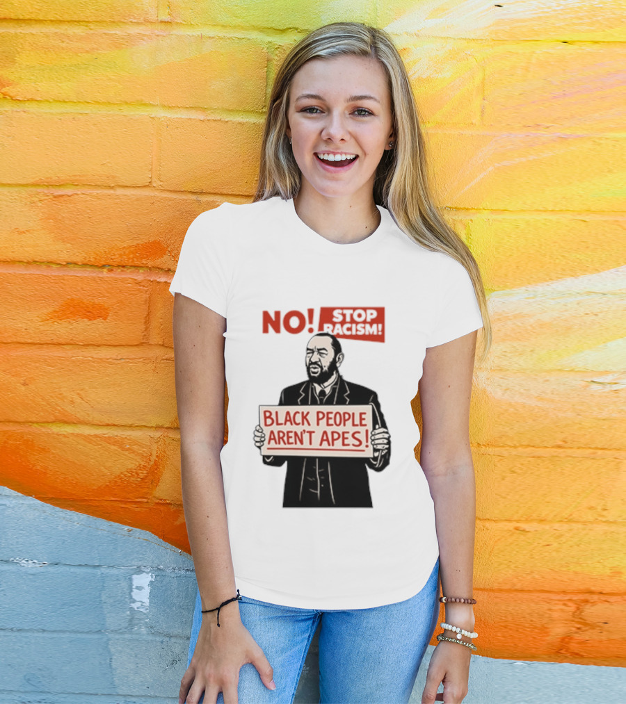 STOP Racism NO Black People Aren't Apes T-Shirt