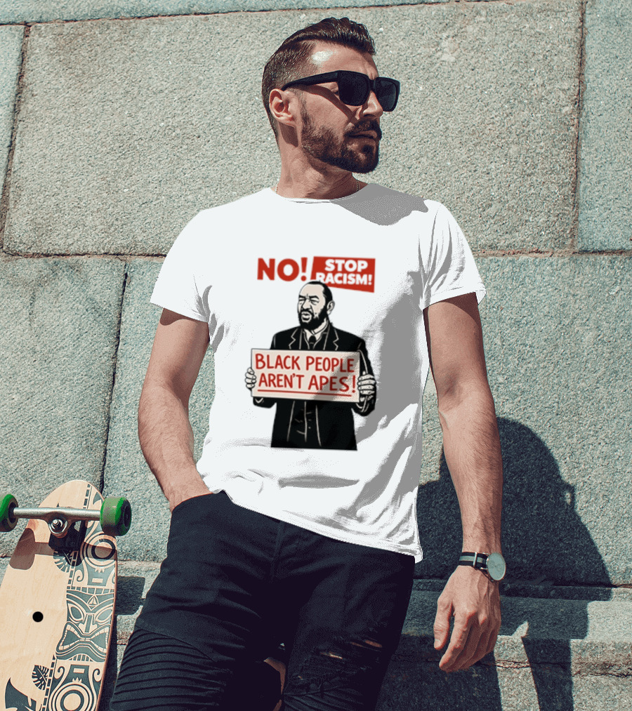 STOP Racism NO Black People Aren't Apes T-Shirt