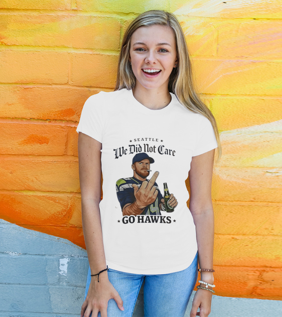 Seattle We Did Not Care Go Hawks Middle Finger Beer Smoking T-Shirt