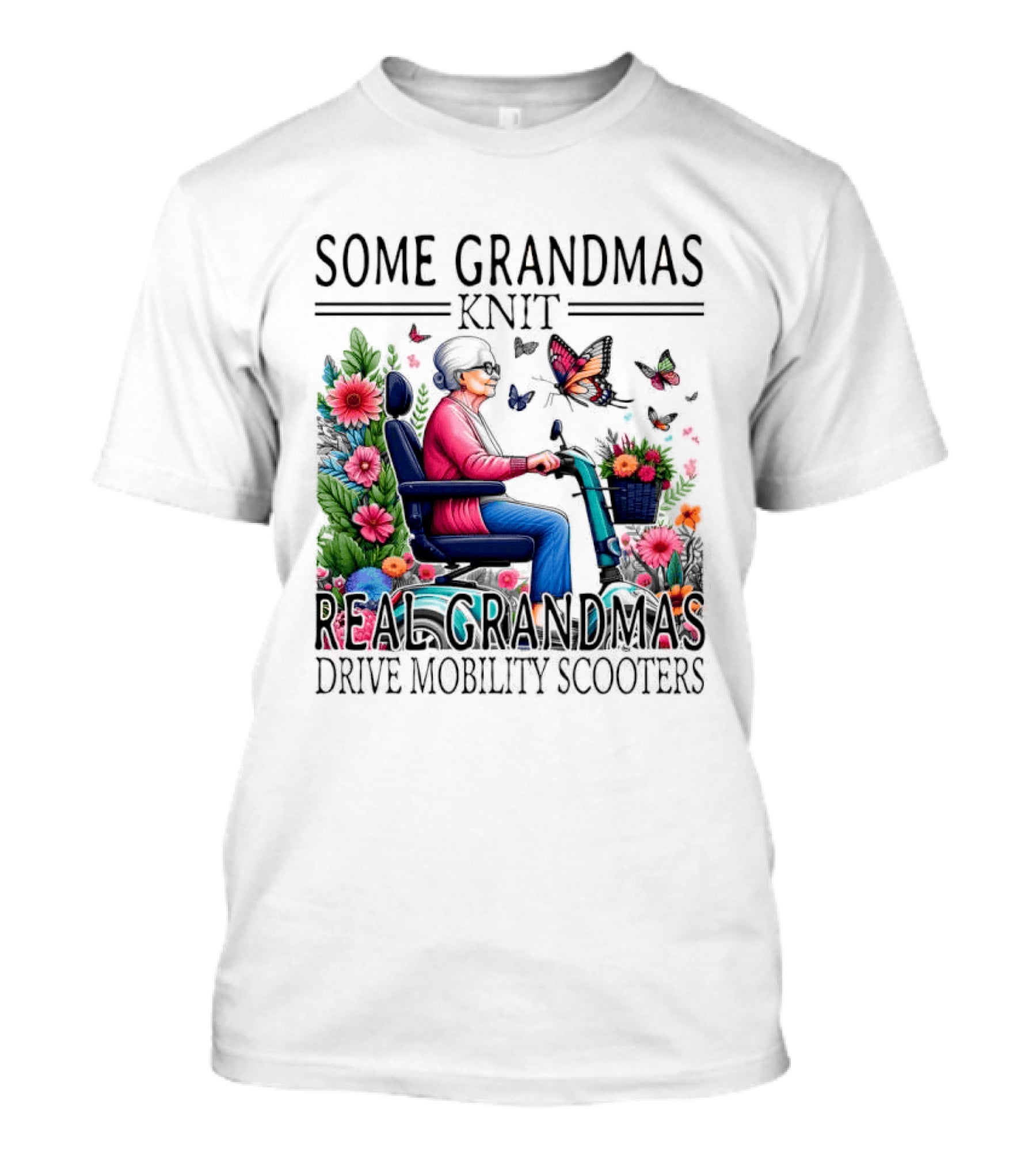 Some Grandmas Knit Real Grandmas Drive Mobility Scooters Flowers Butterflies T-Shirt