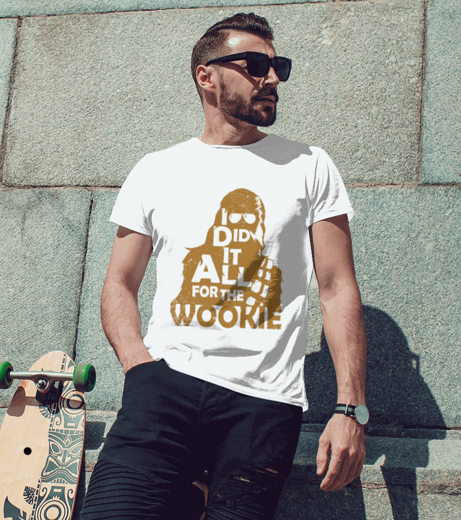 I Did It All For The Wookie Star War T-Shirt
