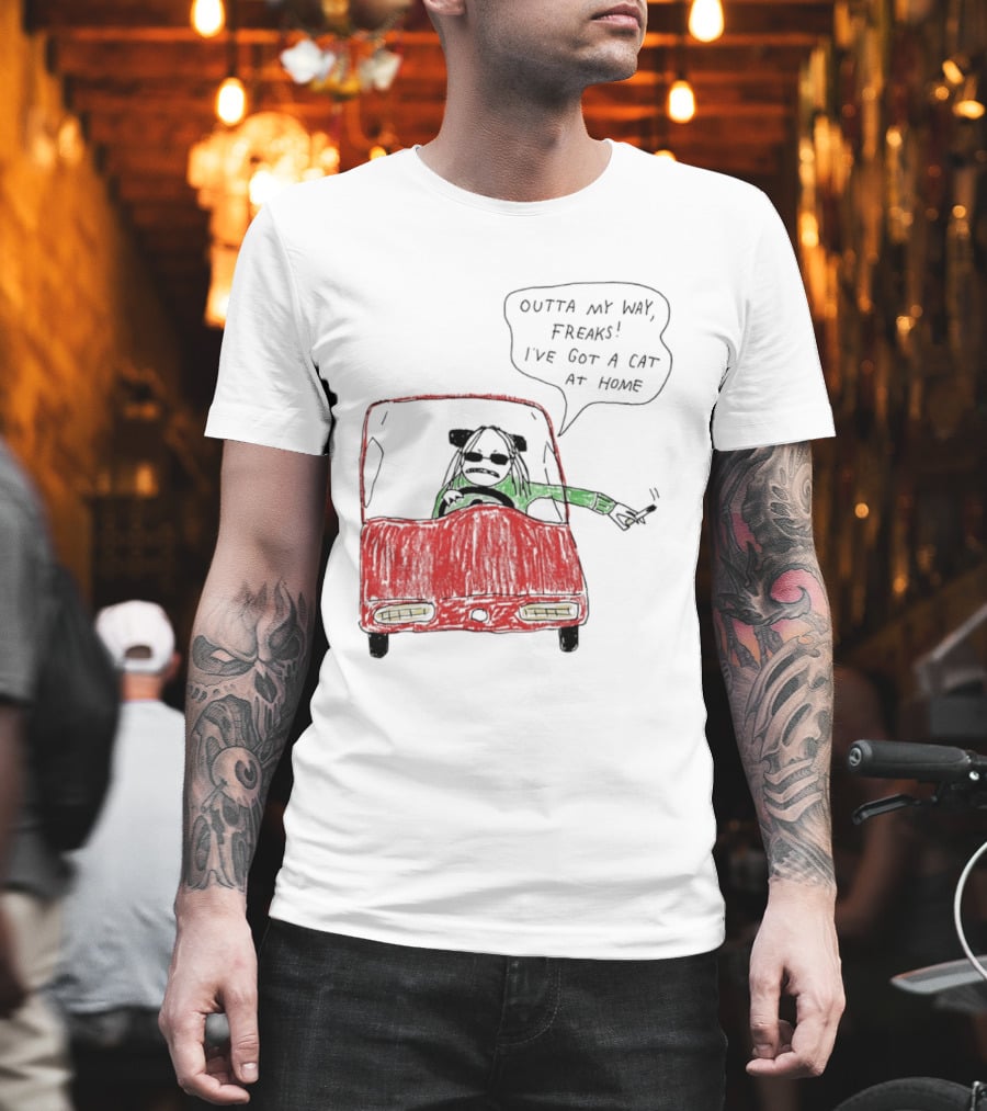 Outta My Way Freaks Car Illustration I've Got a Cat at Home T-Shirt