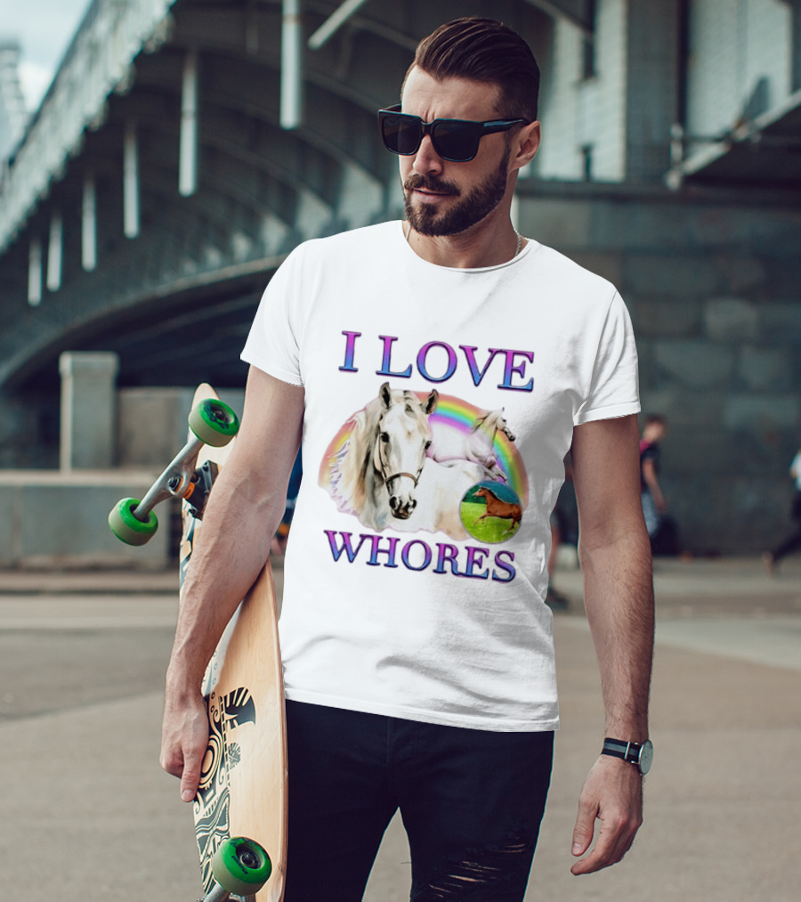 I Love Whores I Love Horses Rainbow White Horse T-Shirt