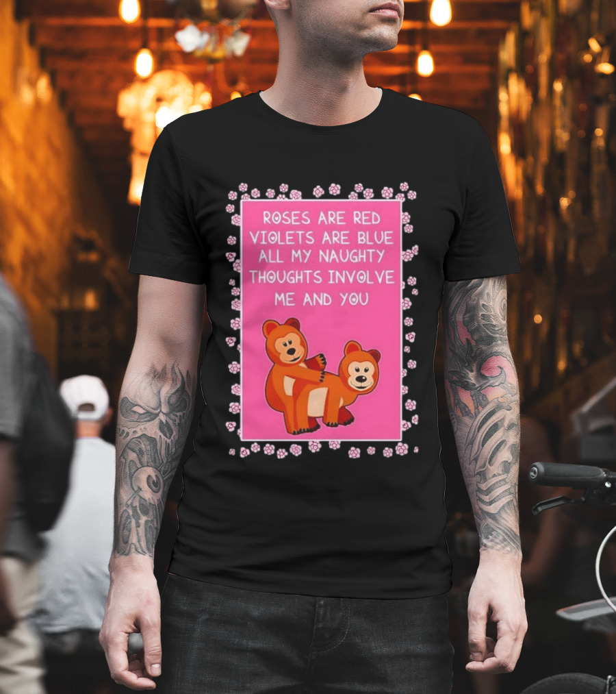 Roses Are Red Violets Are Blue Naughty Thoughts With Cute Bears T-Shirt