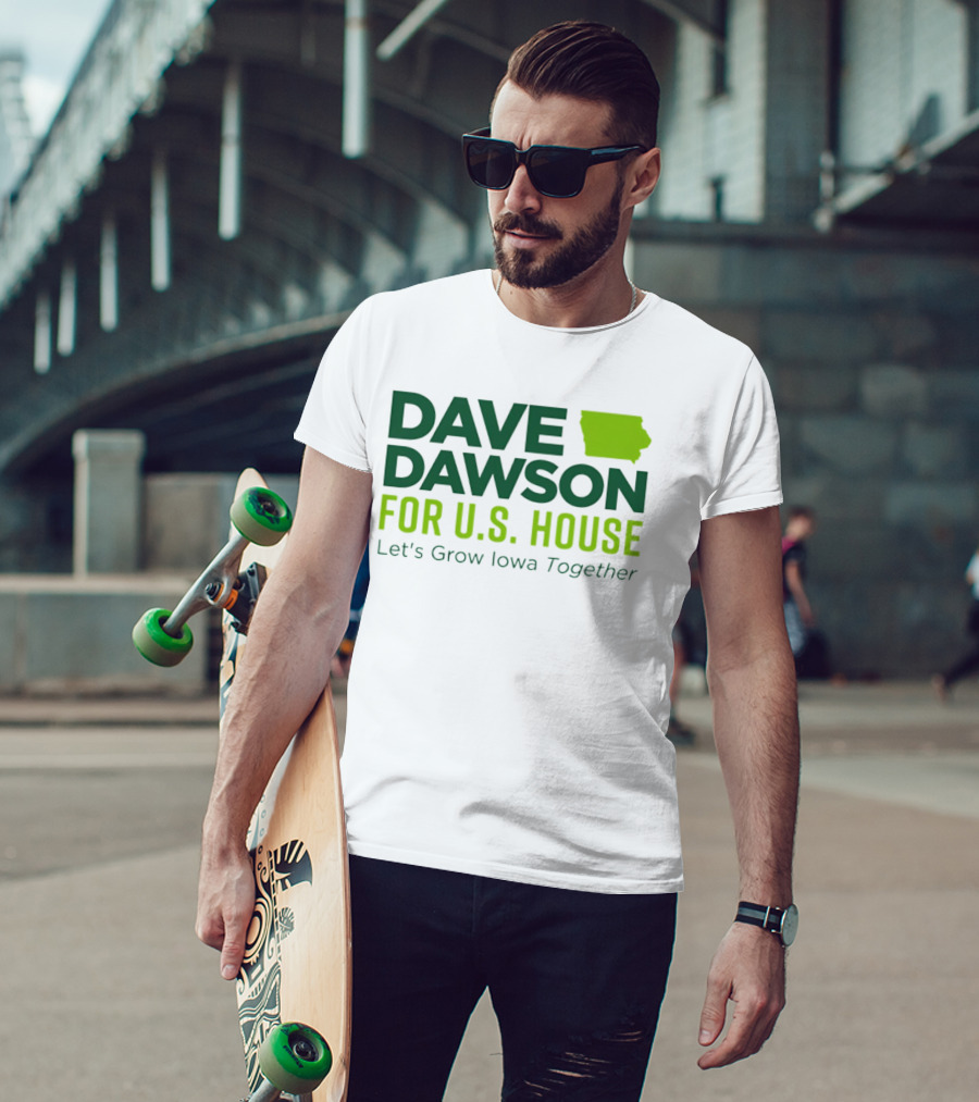 Dave Dawson For U.S. House Let's Grow Iowa Together T-Shirt