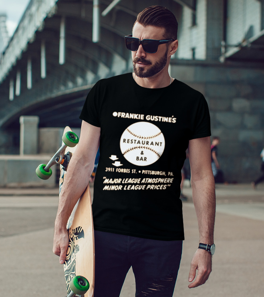 Frankie Gustine's Restaurant & Bar Pittsburgh Major League Atmosphere Minor League Prices T-Shirt