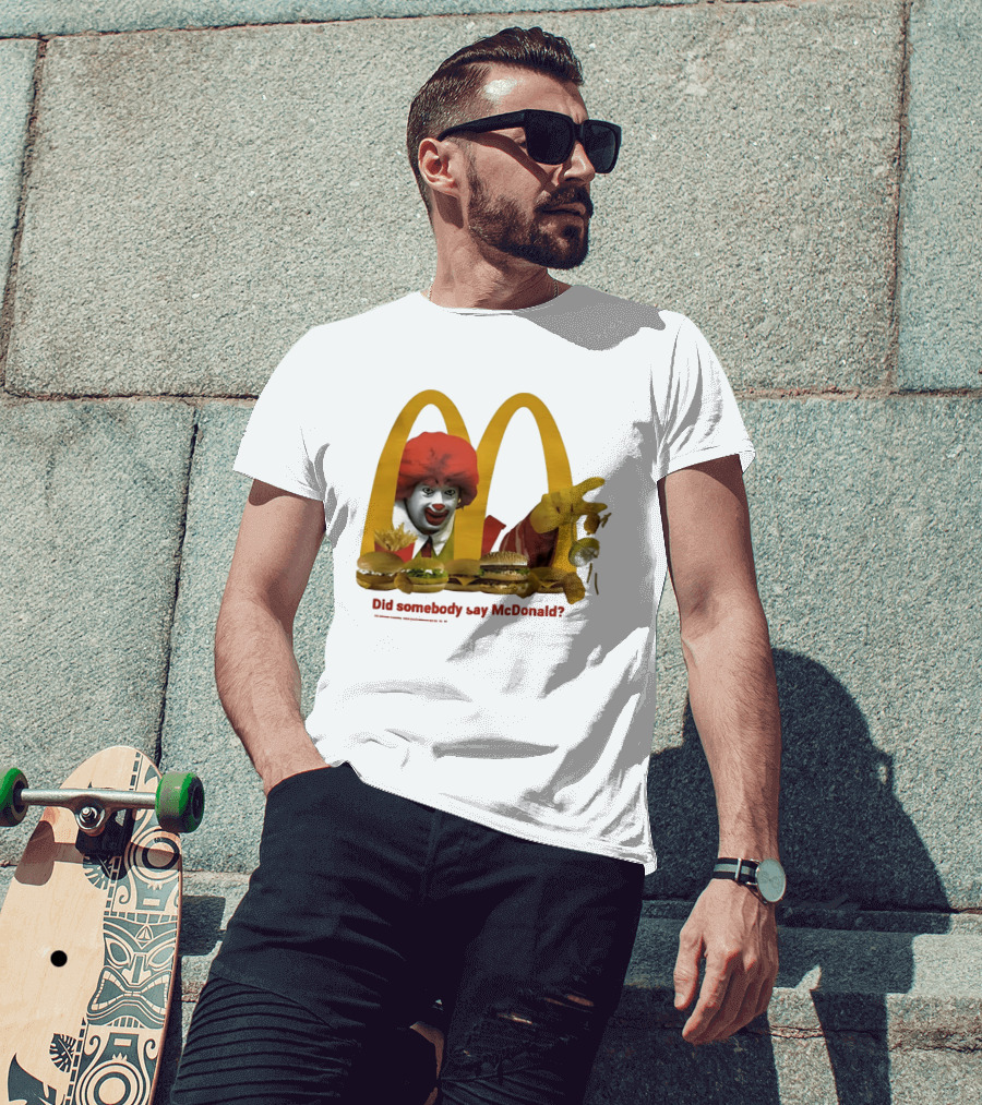Ronald McDonald Did Somebody Say McDonald Burgers And Fries T-Shirt