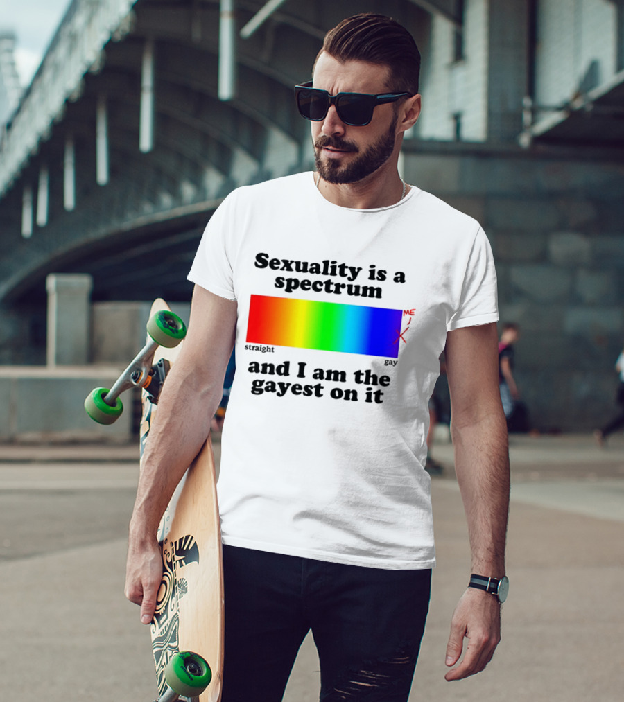 Sexuality Is A Spectrum And I Am The Gayest On It Rainbow LGBTQ+ Pride T-Shirt