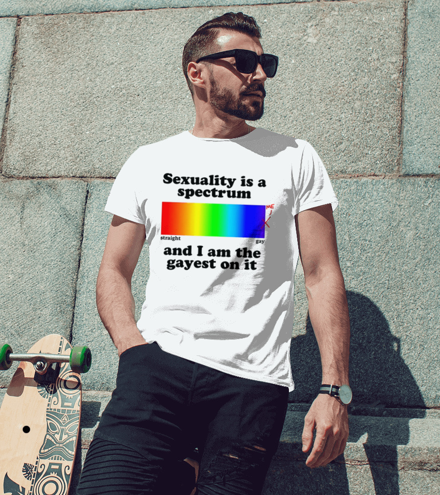 Sexuality Is A Spectrum And I Am The Gayest On It Rainbow LGBTQ+ Pride T-Shirt