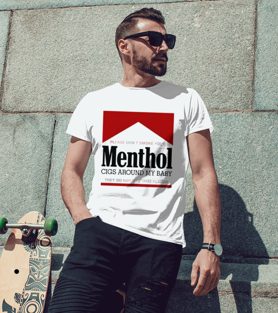 Please Don't Smoke Your Menthol Cigs Around My Baby They Do Not Like That Flavor T-Shirt