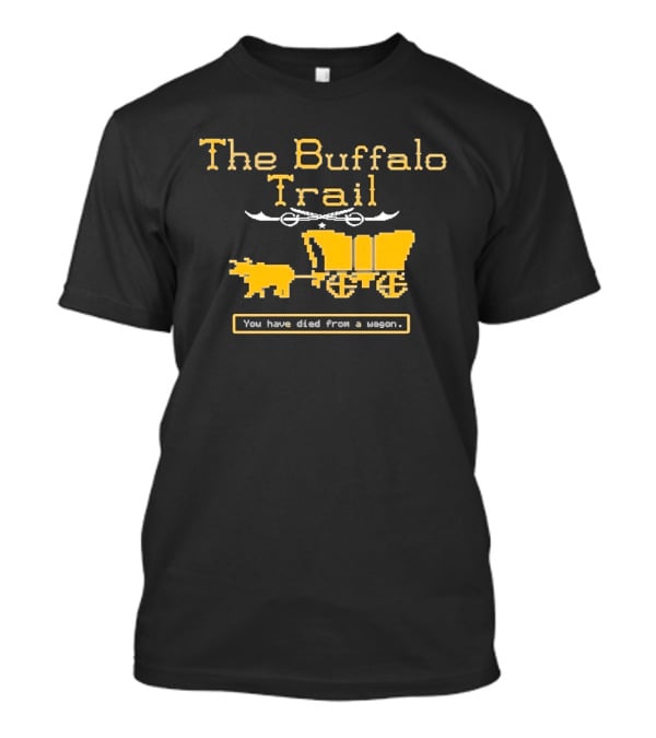 Buffalo Sabres The Buffalo Trail You Have Died From A Wagon T-Shirt
