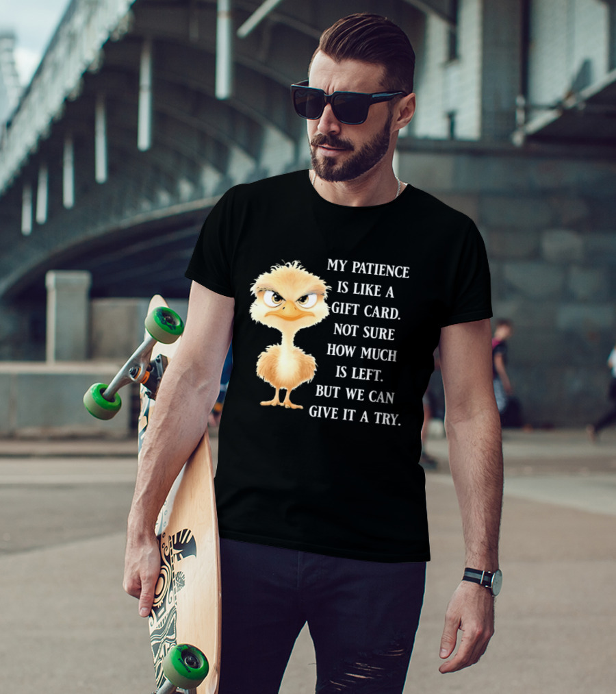 Ostrich My Patience Is Like A Gift Card Not Sure How Much Is Left But We Can Give It A Try T-Shirt