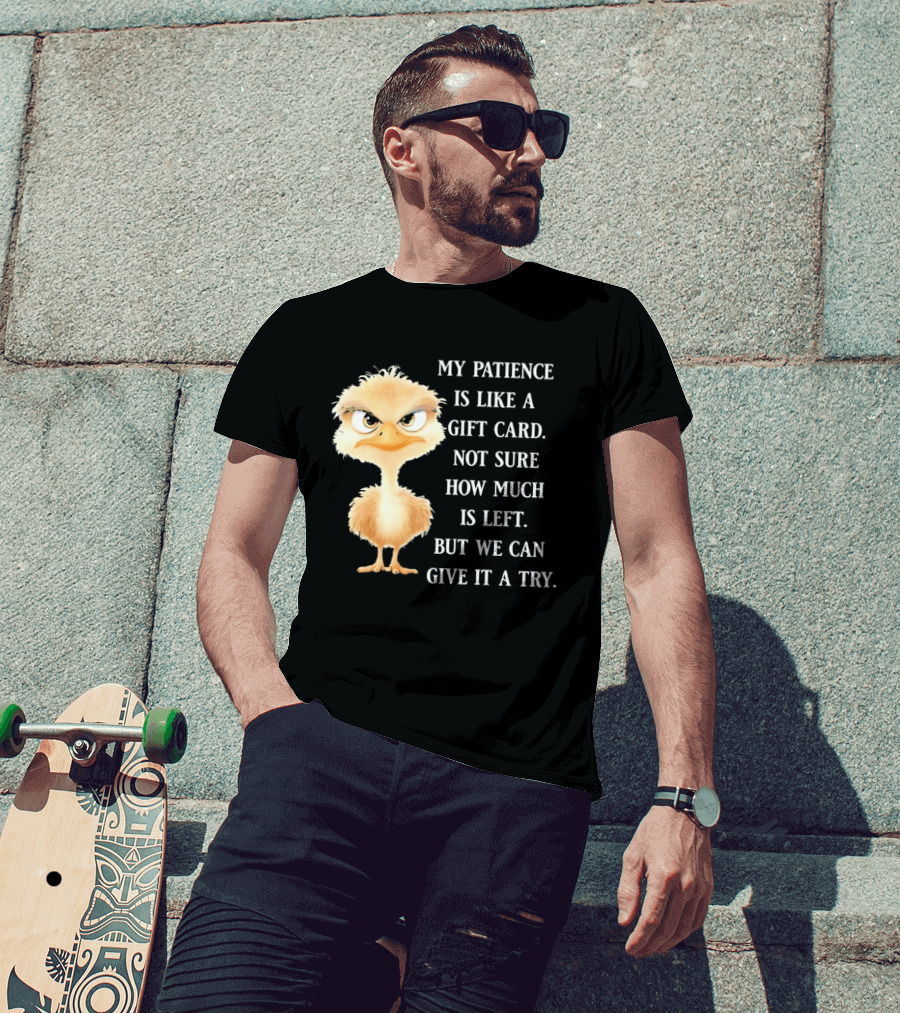 Ostrich My Patience Is Like A Gift Card Not Sure How Much Is Left But We Can Give It A Try T-Shirt