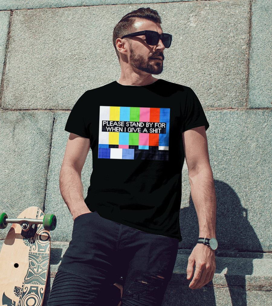 Please Stand By For When I Give A Shit TV Color Bars T-Shirt