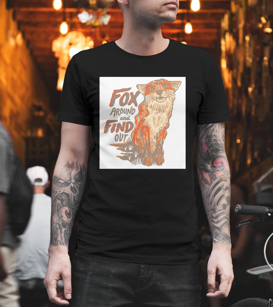 Fox Around And Find Out Rustic Fox T-Shirt