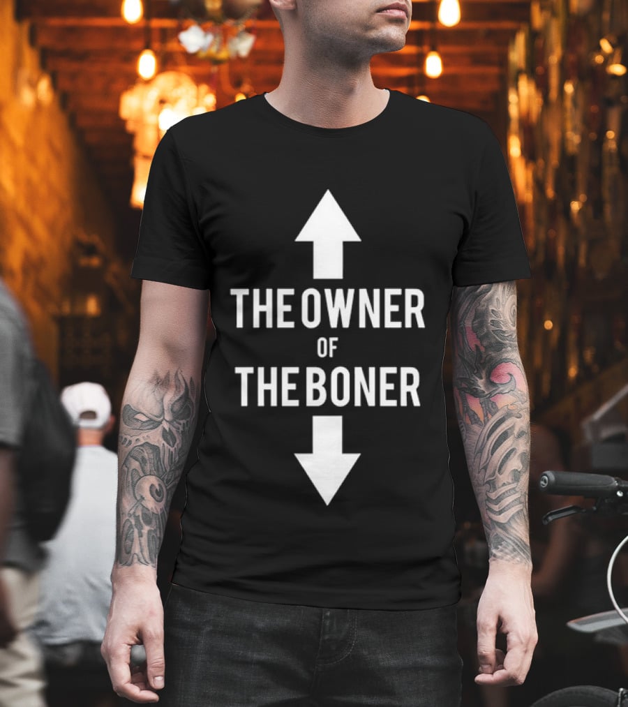 The Owner Of The Boner Up And Down Arrows T-Shirt