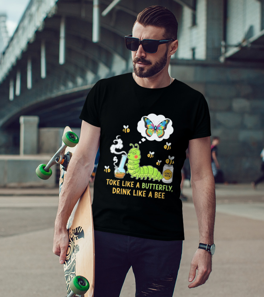 Toke Like A Butterfly Drink Like A Bee Funny Caterpillar With Honey Brew And Colorful Butterfly T-Shirt