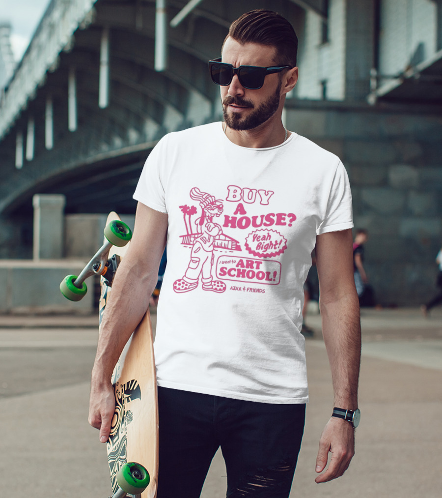 Goofy Buy A House Yeah Right I Went To Art School Ajax And Friends T-Shirt