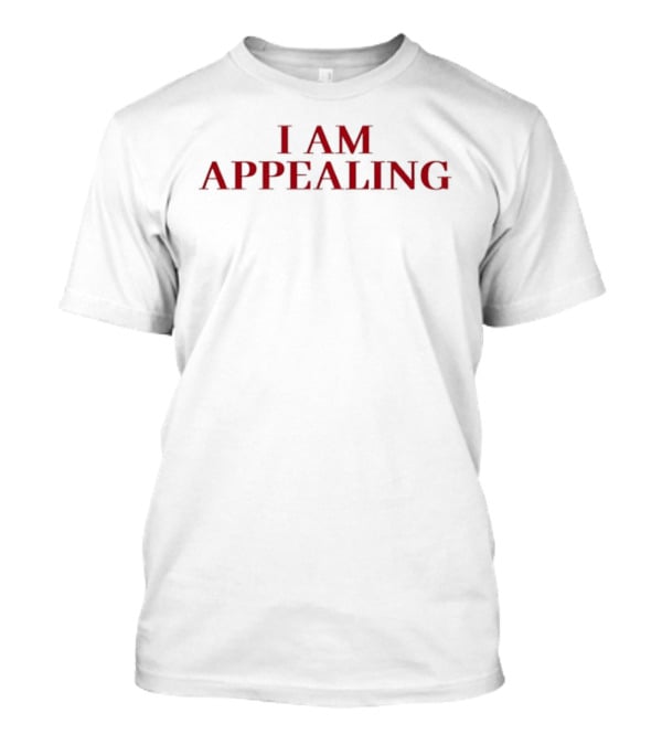 I Am Appealing T-Shirt