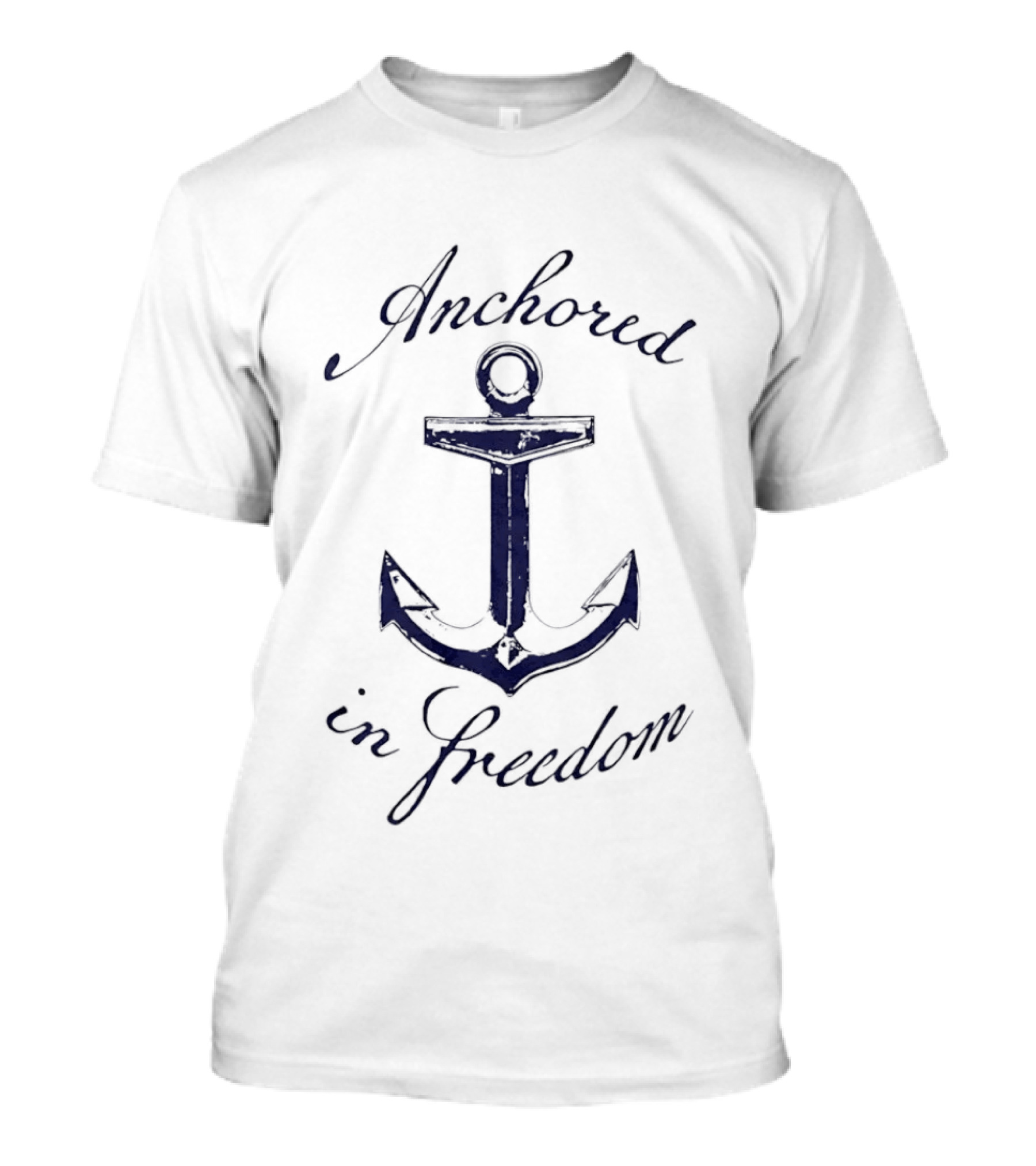 Anchored In Freedom Nautical Theme With Anchor T-Shirt