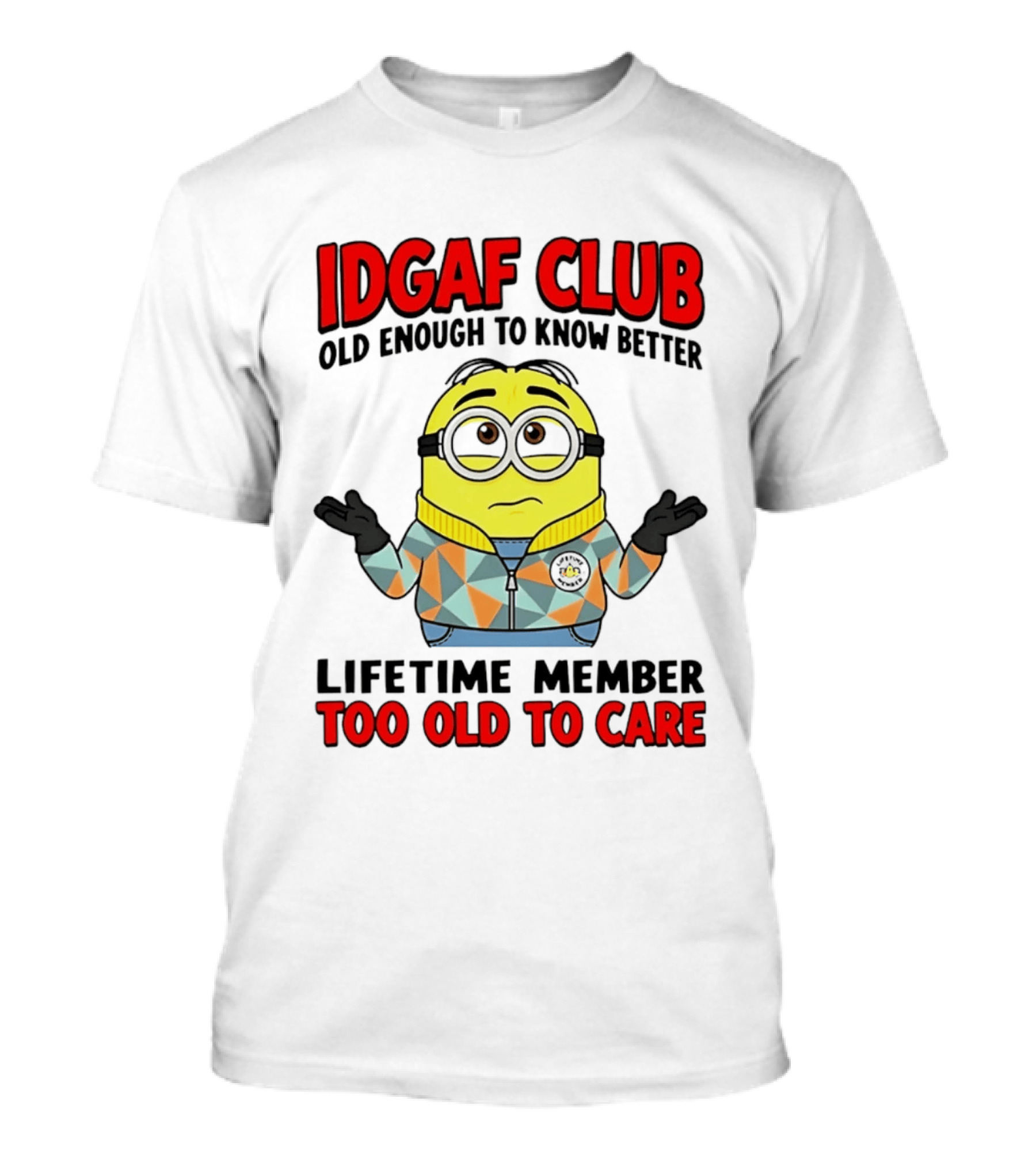 IDGAF Club Old Enough To Know Better Lifetime Member Too Old To Care Minion T-Shirt