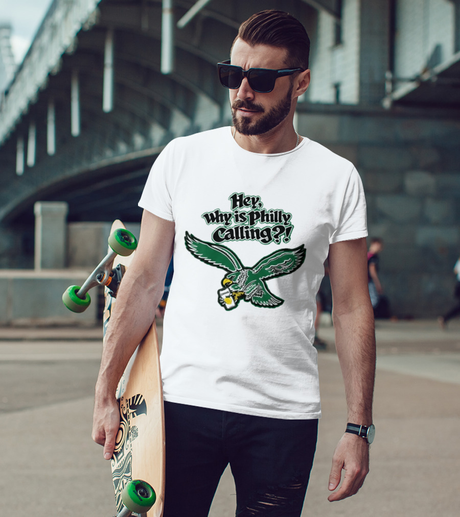 Hey Why Is Philly Calling Philadelphia Eagles Fan Enthusiast Gear T-Shirt
