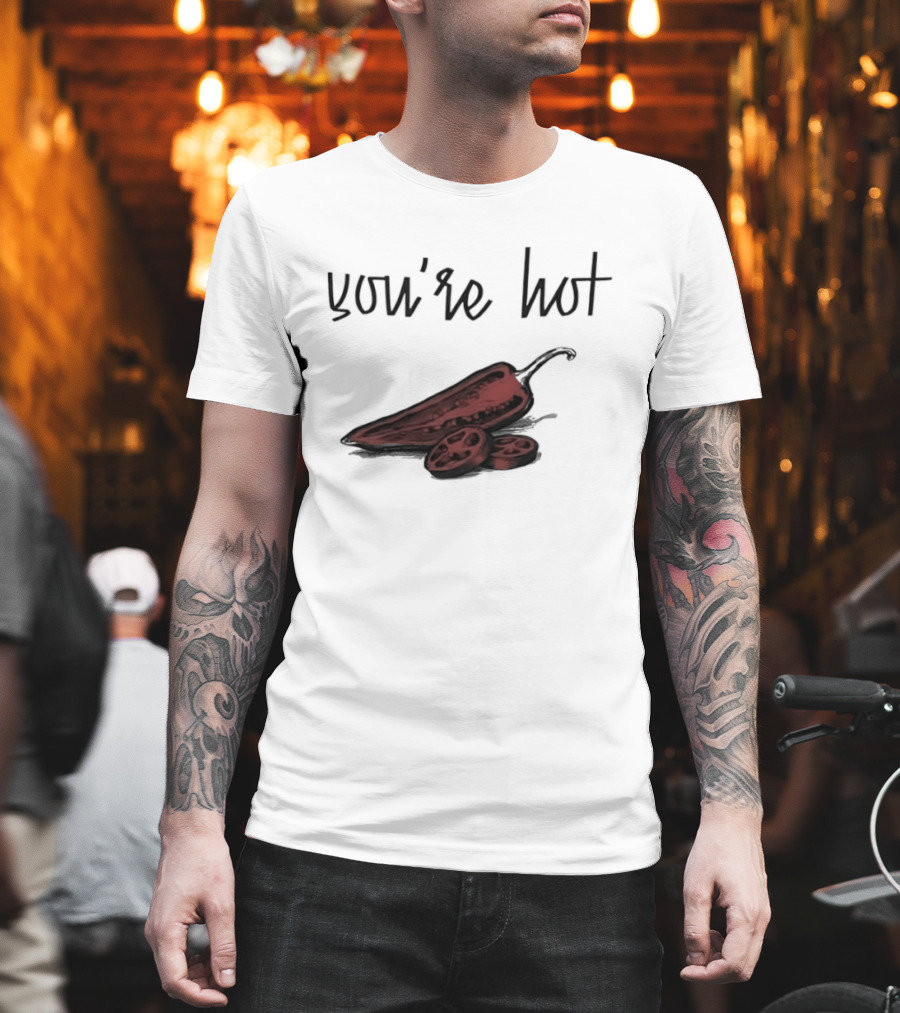 You're Hot Chili Peppers T-Shirt