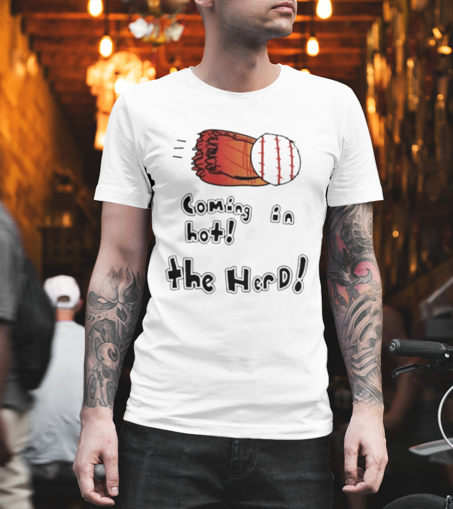 Coming In Hot The Herd Baseball Glove And Ball T-Shirt