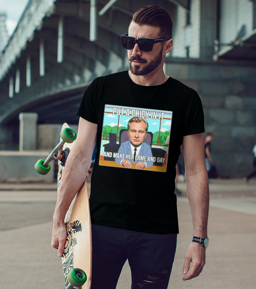 Christopher Nolan Put A Chick In It And Make Her Lame And Gay South Park Mashup T-Shirt