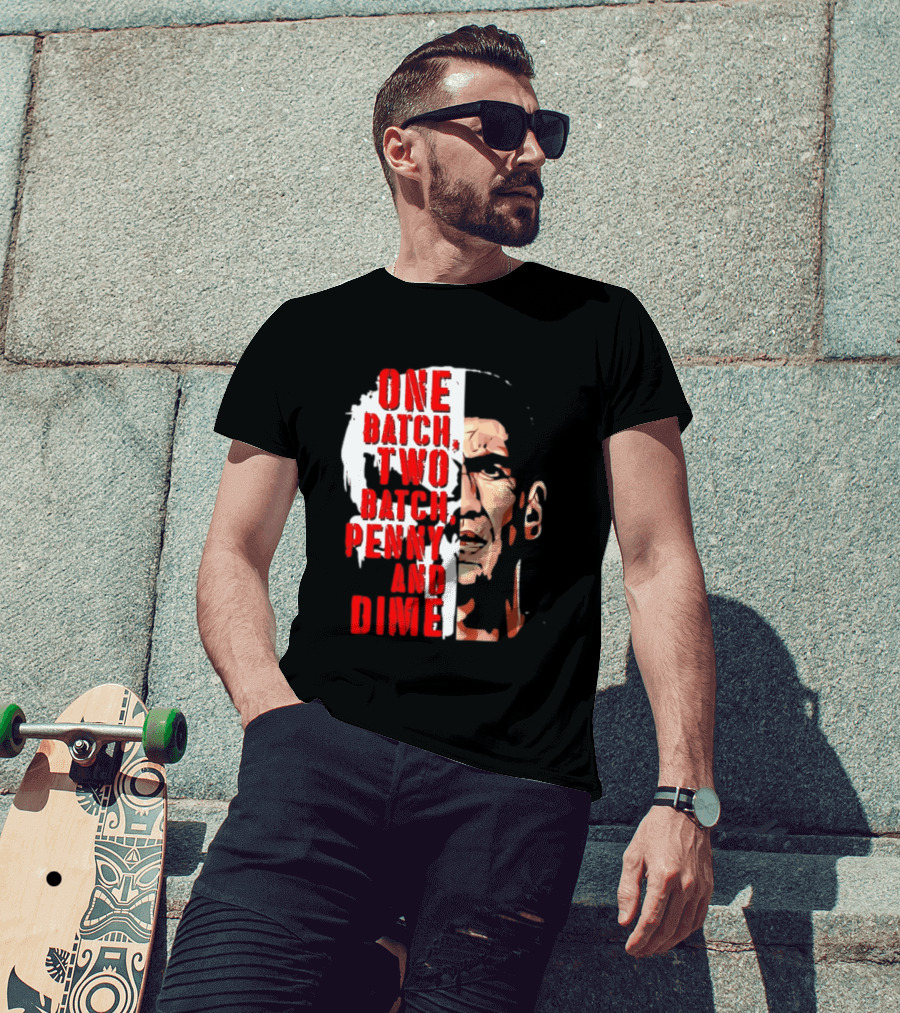 Punisher One Batch Two Batch Penny And Dime Iconic Motivational Phrase T-Shirt