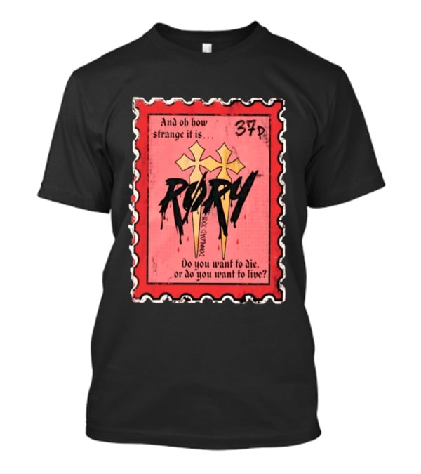 And Oh How Strange It Is Rory 37p Do You Want To Die Or Live T-Shirt