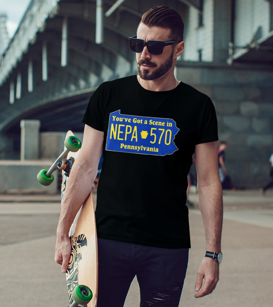 You've Got A Scene In NEPA 570 Pennsylvania T-Shirt