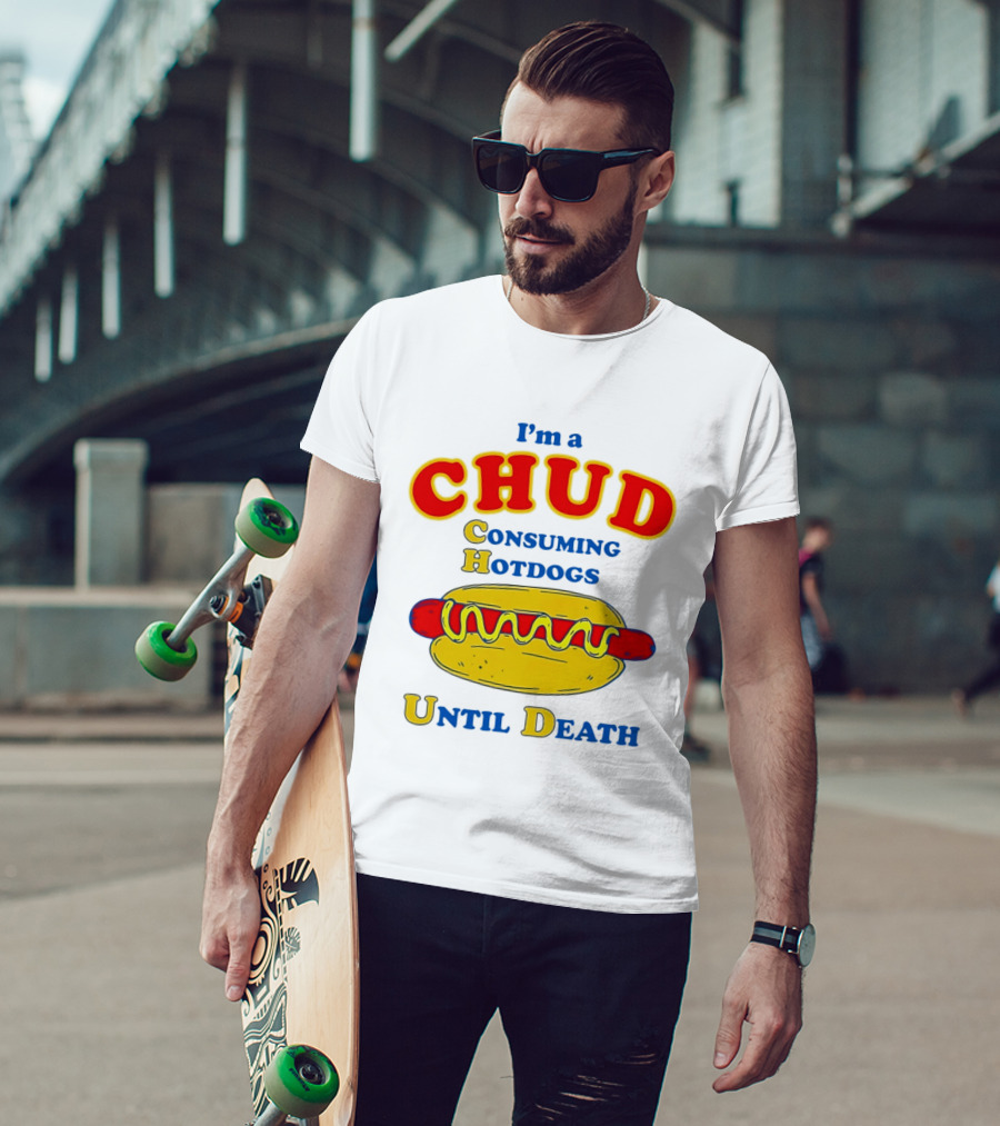 I'm A Chud Consuming Hotdogs Until Death T-Shirt
