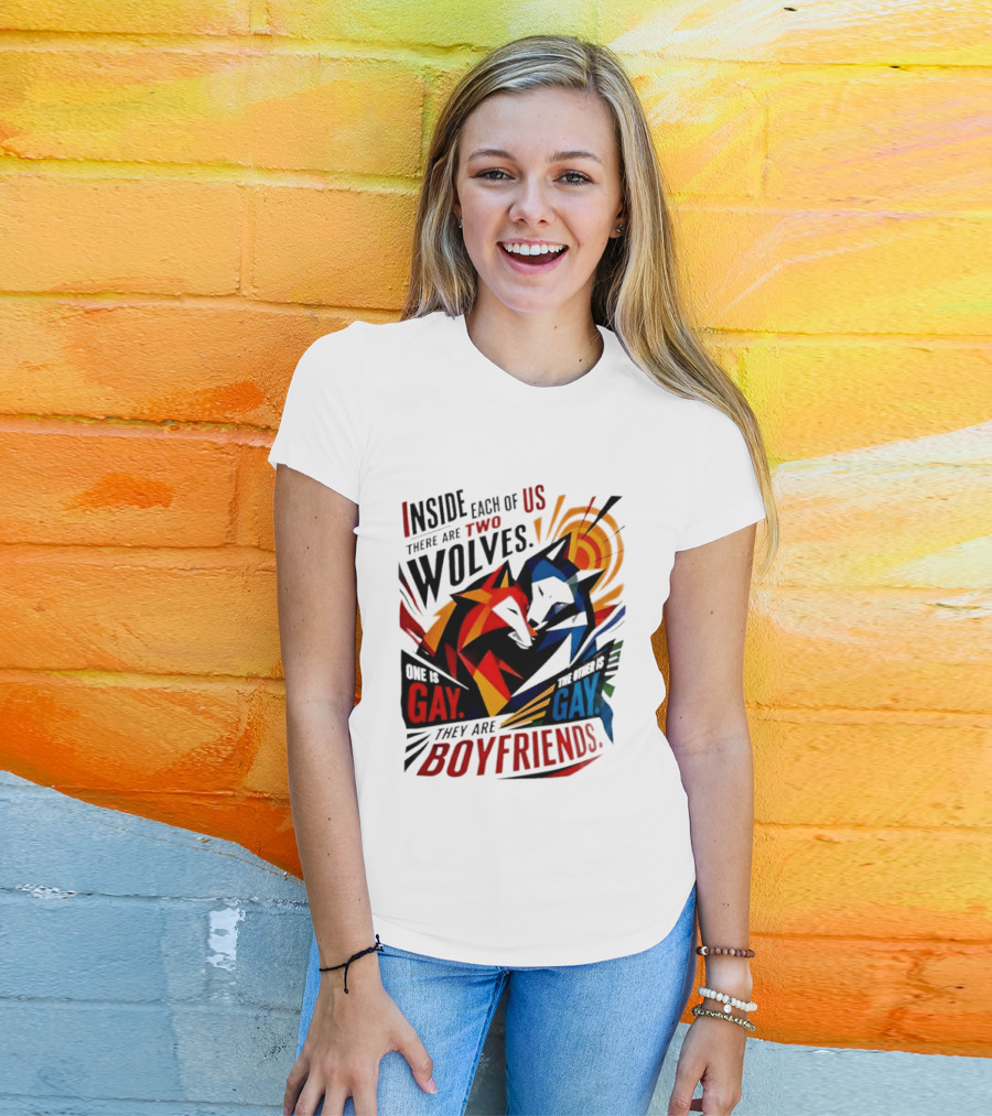 Inside Each Of Us There Are Two Wolves One Is Gay The Other Is Gay They Are Boyfriends T-Shirt