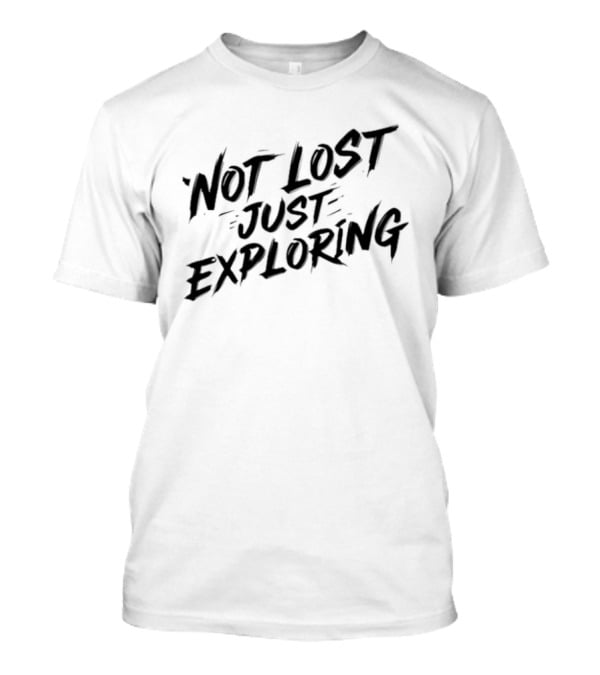 Not Lost Just Exploring Adventure T-Shirt
