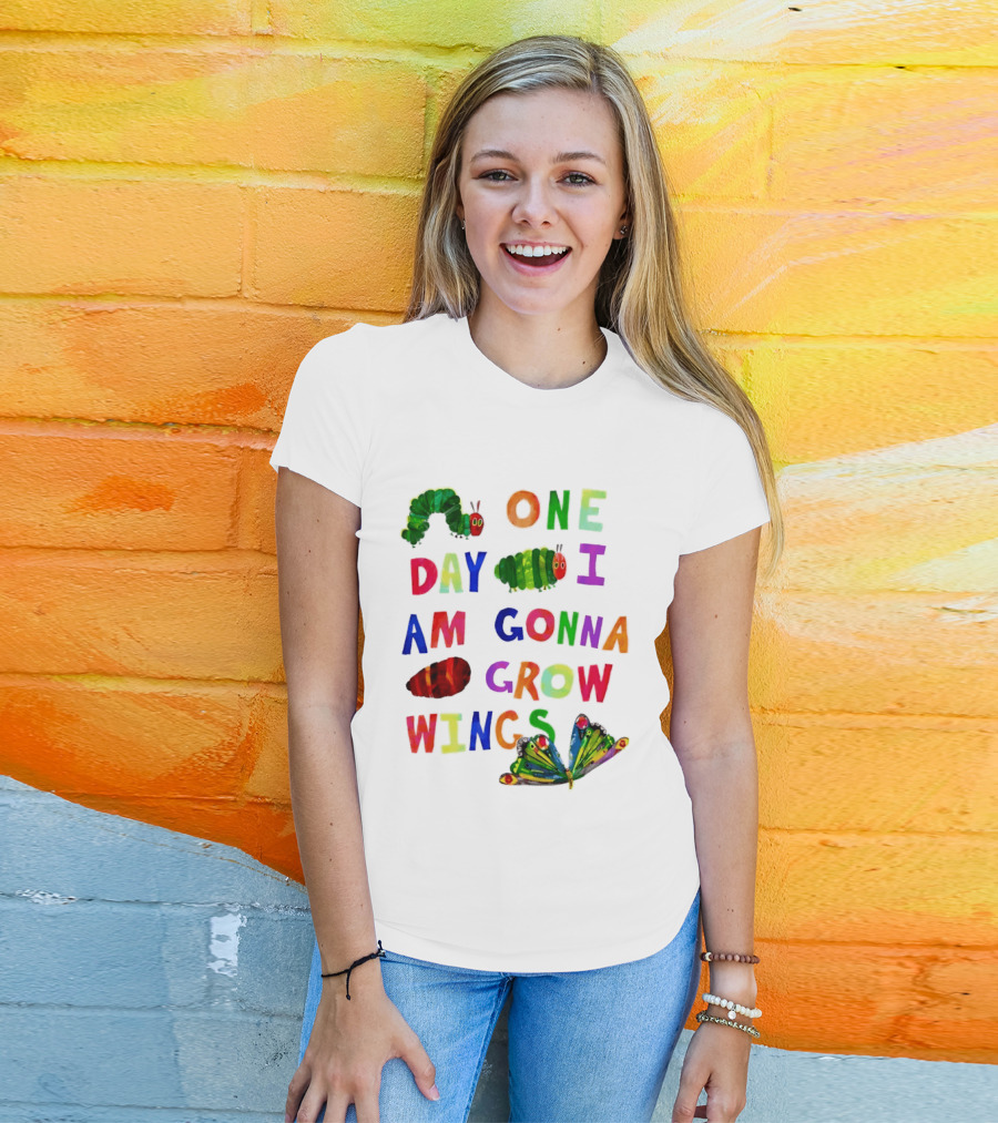 The Very Hungry Caterpillar One Day I Am Gonna Grow Wings Colorful Text And Butterfly T-Shirt