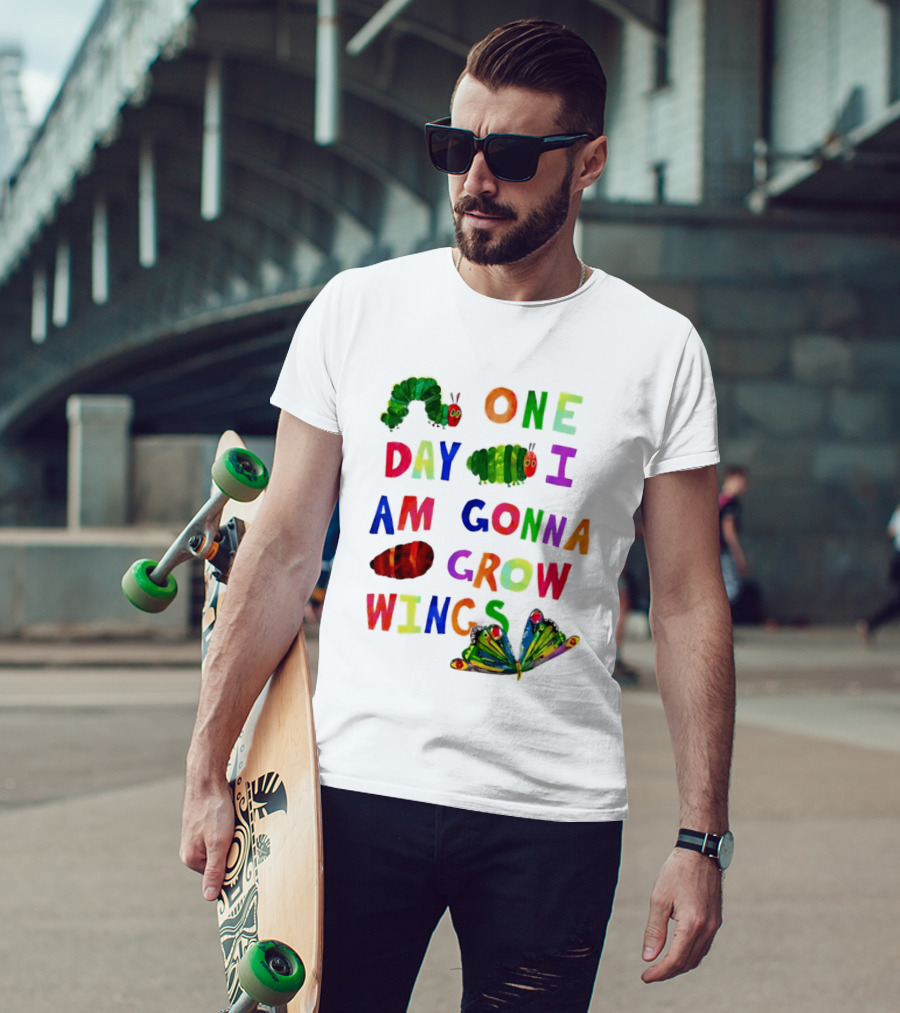 The Very Hungry Caterpillar One Day I Am Gonna Grow Wings Colorful Text And Butterfly T-Shirt