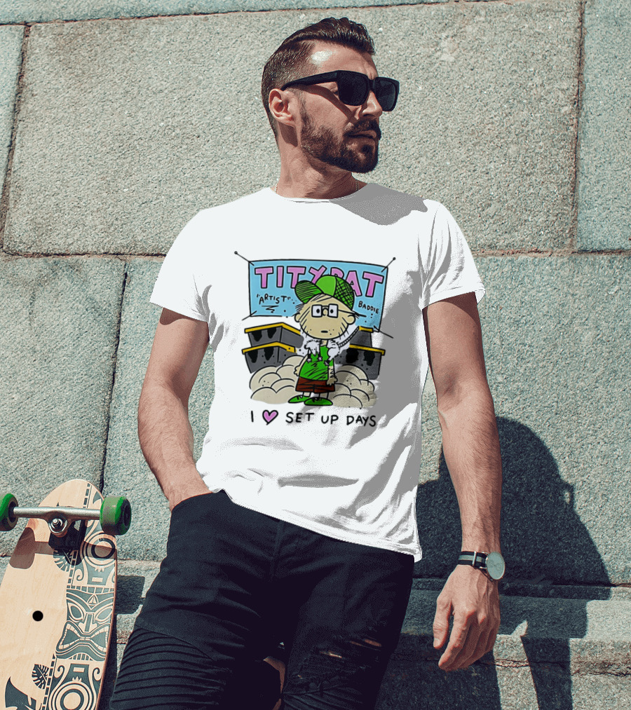 TITYRAT Artist Baddie I Love Set Up Days T-Shirt