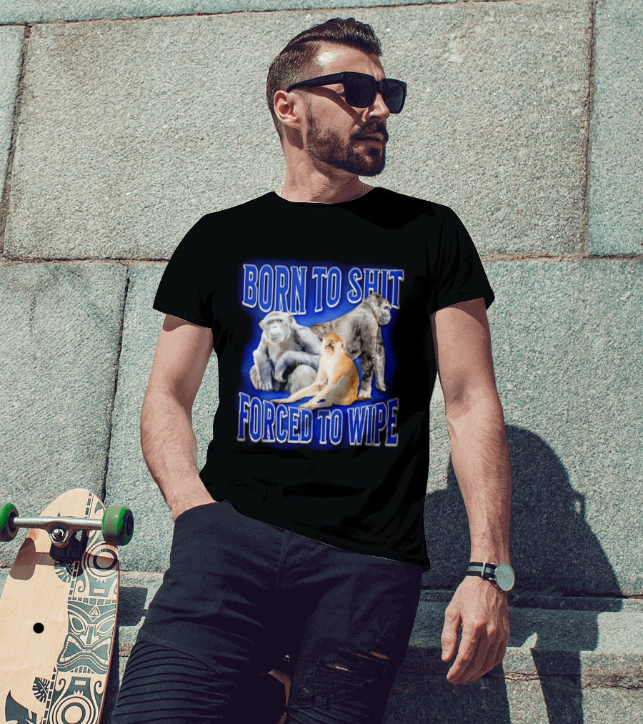 Born To Shit Forced To Wipe Gorilla Monkey Humor T-Shirt