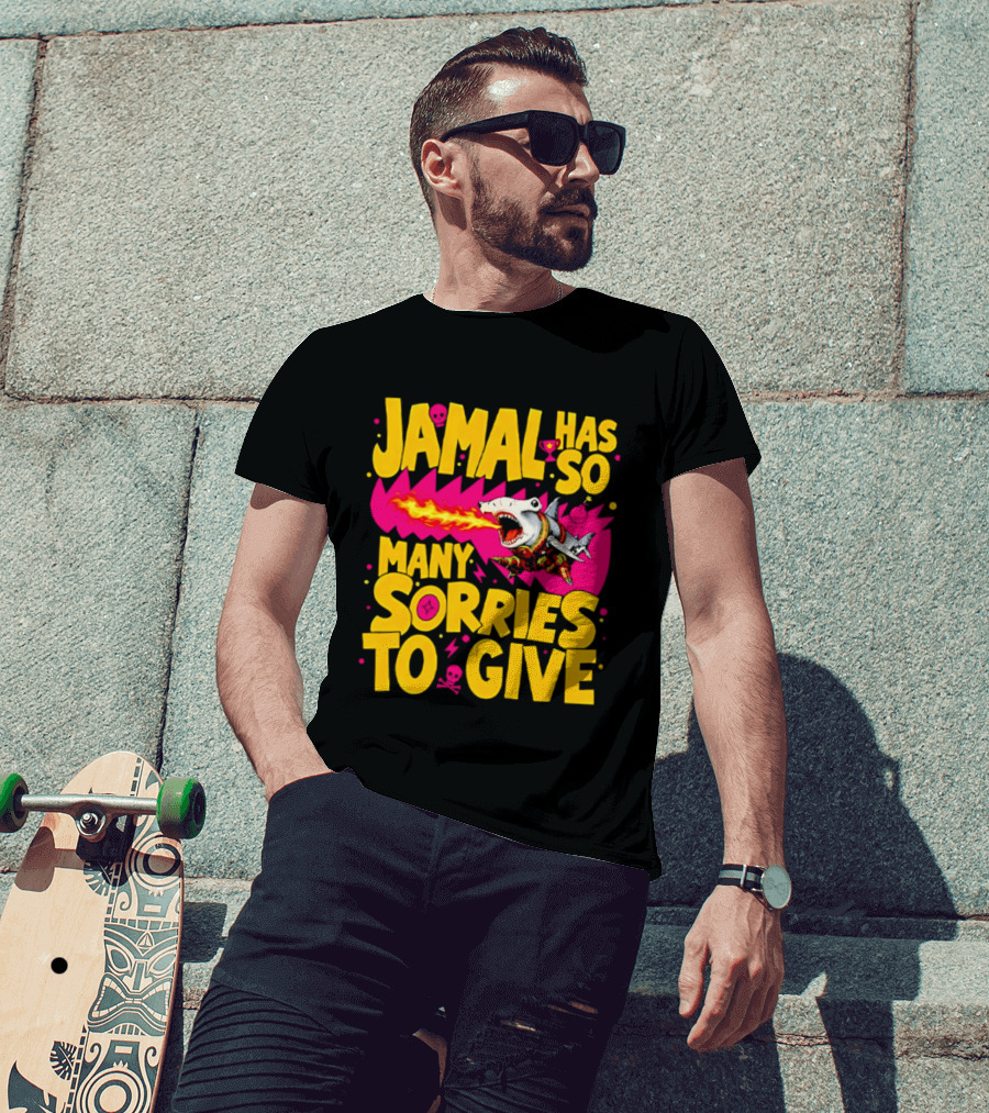 Jamal Has So Many Sorries To Give Fire Breathing Shark T-Shirt