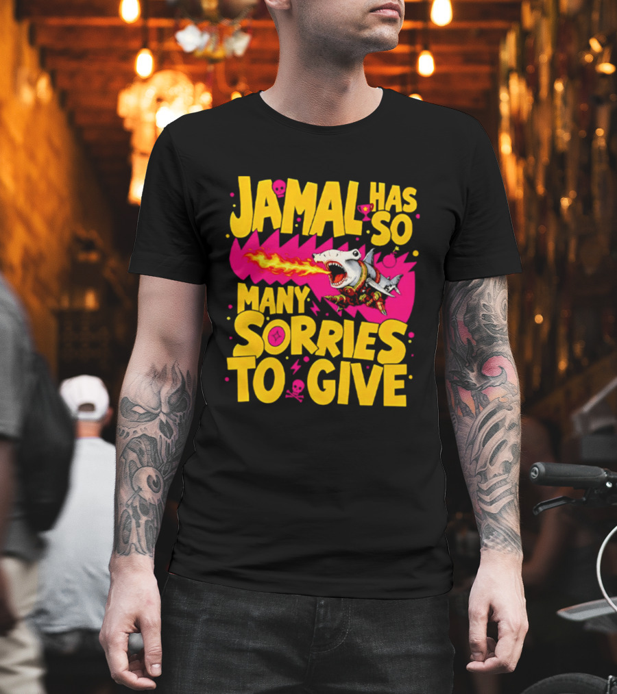 Jamal Has So Many Sorries To Give Fire Breathing Shark T-Shirt